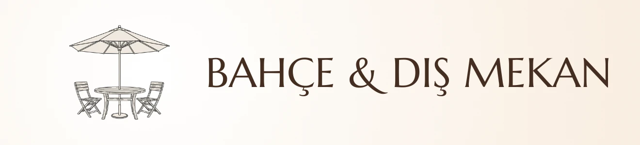 Bahçe & Dış Mekan